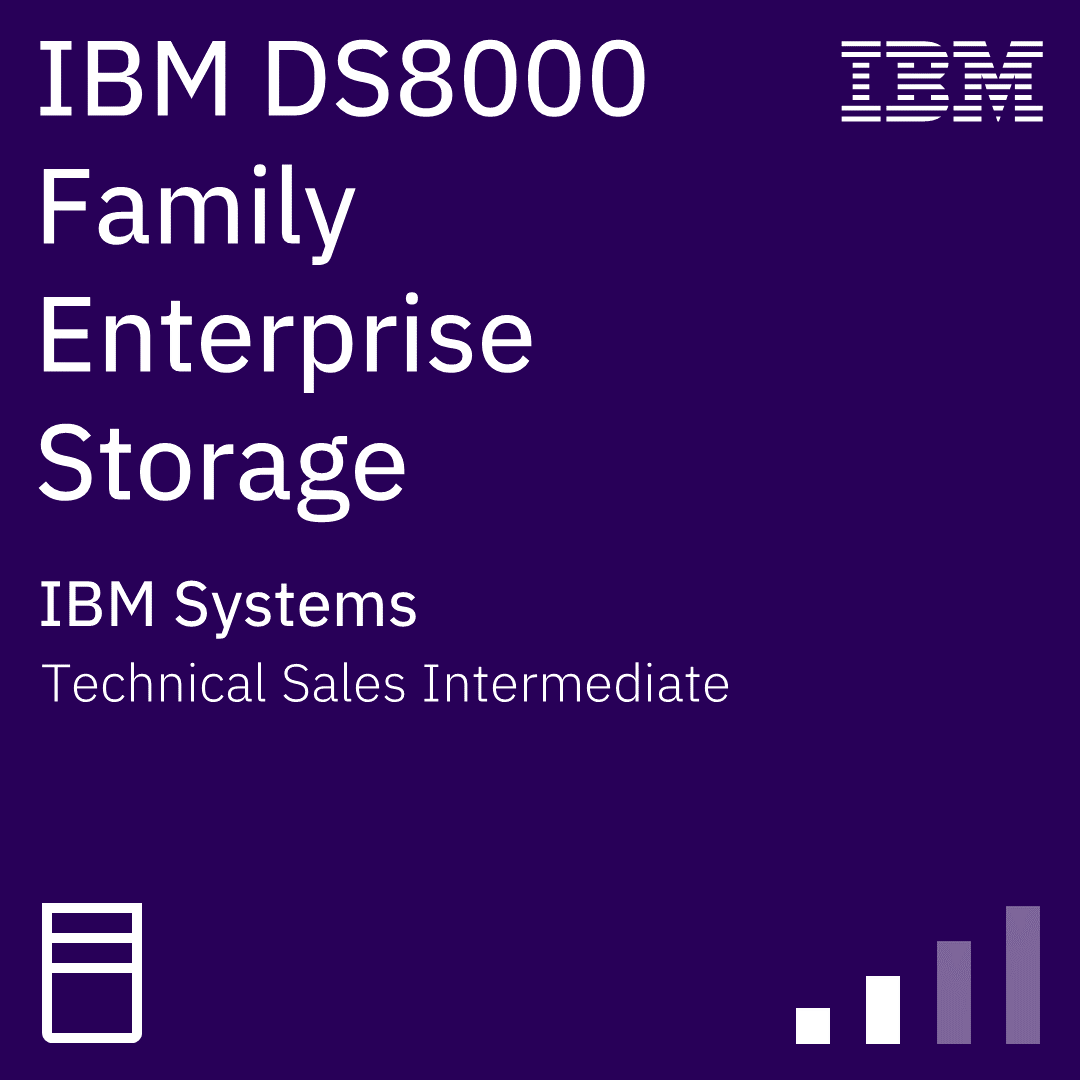 IBM DS8000 Family Enterprise Storage Technical Sales Intermediate