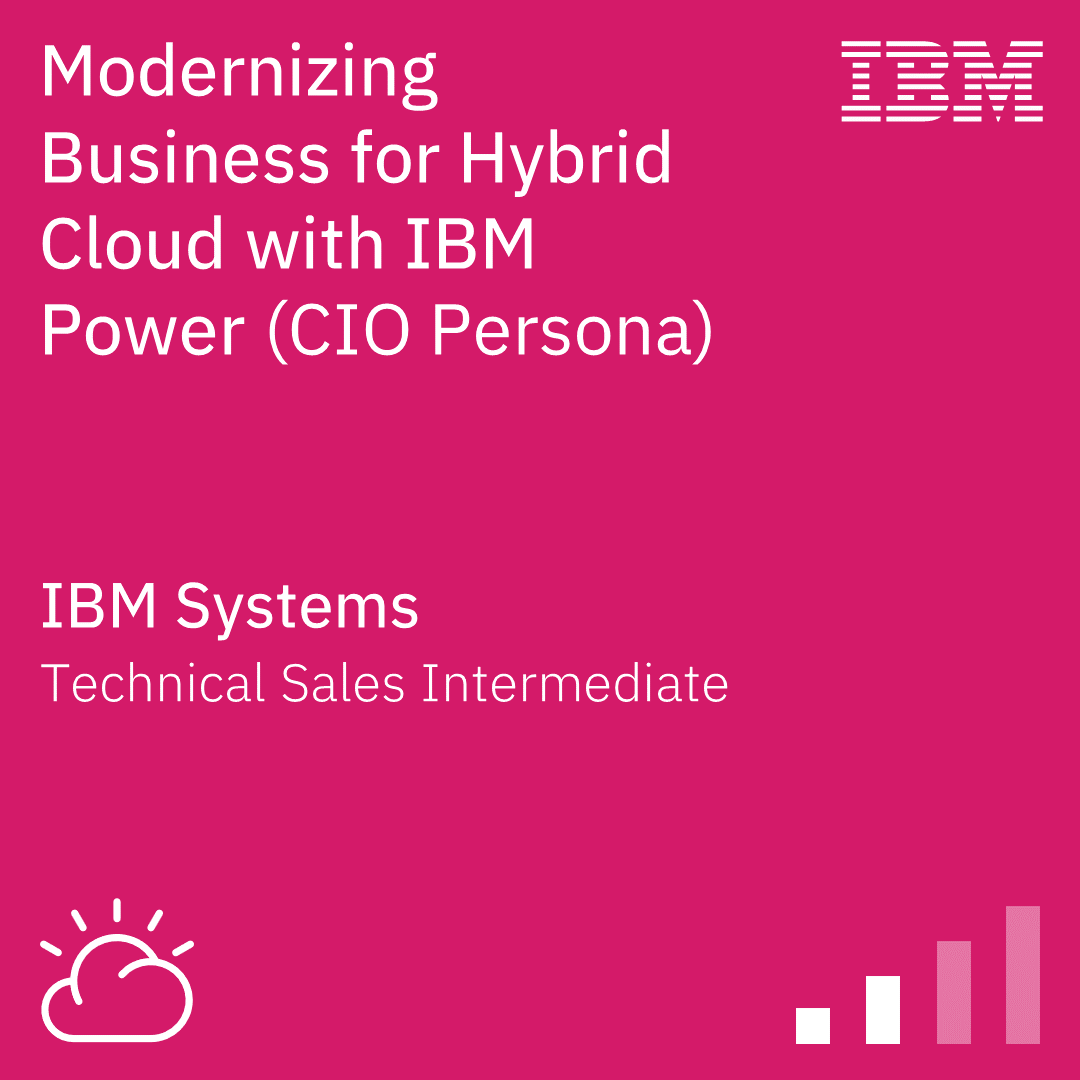 Modernizing Business for Hybrid Cloud with IBM Power Technical Sales Intermediate